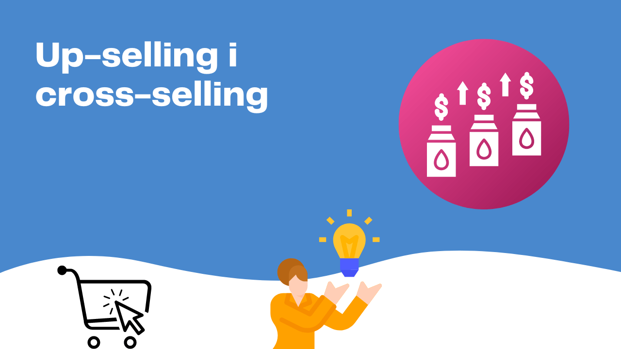 Up-selling i cross-selling - strategie na zwiększenie sprzedaży